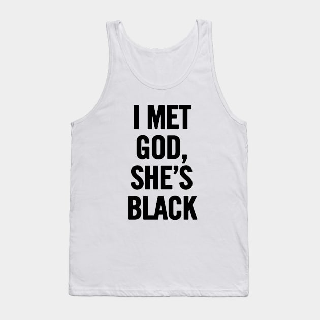 I Met God, She's Black Tank Top by sergiovarela